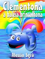 Ebook Clementona a baleia brincalhona: Fábula ilustrada di Alessio Sgrò edito da Alessio Sgrò