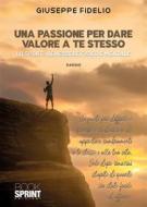 Ebook Una passione per dare valore a te stesso di Giuseppe Fidelio edito da Booksprint