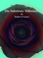 Ebook The Substitute Millionaire di Hulbert Footner edito da Publisher s11838