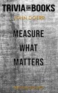 Ebook Measure What Matters by John Doerr (Trivia-On-Books) di Trivion Books edito da Trivion Books