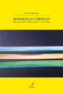 Ebook Massaggi al cervello di Enrico Maltempi edito da Edizioni Artestampa