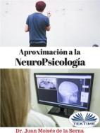 Ebook Aproximación A La Neuropsicología di Juan Moisés De La Serna edito da Tektime