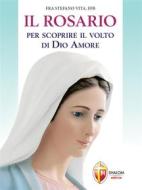Ebook Il Rosario per scoprire il volto di Dio Amore di Stefano fra Vita ffb edito da Editrice Shalom