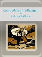 Ebook Camp Mates in Michigan di St. George Rathborne edito da Publisher s11838