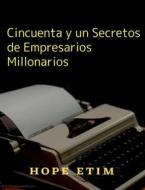 Ebook Cincuenta y un Secretos de Empresarios Millonarios di Hope Etim edito da Success Ventures