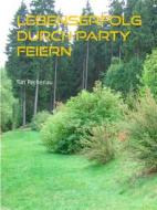 Ebook Lebenserfolg durch Party feiern di Tim Fechenau edito da Books on Demand