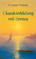 Ebook Charakterbildung mit Seneca di Johann Wohlfarth edito da Books on Demand