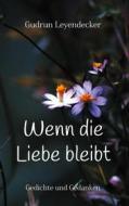Ebook Wenn die Liebe bleibt di Gudrun Leyendecker edito da Books on Demand