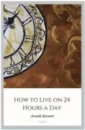 Ebook How to Live on 24 Hours a Day di Arnold Bennett edito da Qasim Idrees