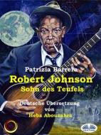 Ebook Robert Johnson, Sohn Des Teufels di Patrizia Barrera edito da Tektime