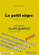 Ebook Le petit nègre - Flute Quartet SCORE di Francesco Leone, Claude Debussy edito da Glissato Edizioni Musicali