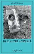 Ebook Io e altri animali di Gerald Durrell edito da Adelphi