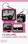 Ebook La mostra delle atrocità di James Graham Ballard edito da Feltrinelli Editore