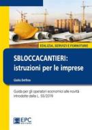 Ebook SBLOCCACANTIERI: istruzioni per le imprese di Giulio Delfino edito da EPC