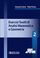 Ebook Esercizi svolti di Analisi Matematica e Geometria 2 di Giovanni Catino, Fabio Punzo edito da Società Editrice Esculapio