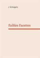 Ebook Faibles Facettes di J. Scheigetz edito da Books on Demand