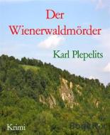 Ebook Der Wienerwaldmörder di Karl Plepelits edito da BookRix