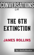 Ebook The 6th Extinction: A Sigma Force Novel By James Rollins | Conversation Starters di dailyBooks edito da Daily Books