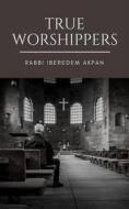 Ebook True Worshippers di Rabbi Iberedem Akpan edito da Publiseer