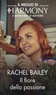 Ebook Il fiore della passione di Rachel Bailey edito da HarperCollins Italia