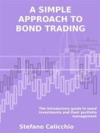 Ebook A simple approach to bond trading di Stefano Calicchio edito da Stefano Calicchio