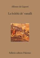 Ebook La fedeltà de' vassalli di Alfonso de Liguori edito da Sellerio Editore