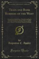 Ebook Train and Bank Robbers of the West di Augustus C. Appler edito da Forgotten Books