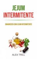 Ebook Jejum Intermitente: Emagrecer Com Jejum Intermitente di Alex Trill edito da Alex Trill