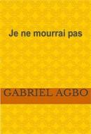 Ebook Je Ne Mourrai Pas di Gabriel Agbo edito da Babelcube Inc.