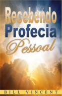 Ebook Recebendo Profecia Pessoal di Bill Vincent edito da Revival Waves of Glory Books & Publishing