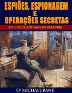 Ebook Espiões, Espionagem E Operações Secretas  - Da Grécia Antiga À Guerra Fria di Michael Rank edito da Five Minute Books