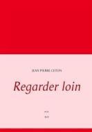 Ebook Regarder loin di Jean Pierre Ceton edito da Books on Demand