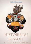Ebook Histoire du Blason et science des armoiries di Gabriel Eysenbach edito da Books on Demand