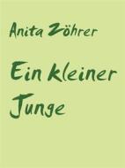 Ebook Ein kleiner Junge di Anita Zöhrer edito da Books on Demand