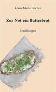 Ebook Zur Not ein Butterbrot di Klaus Maria Fischer edito da Books on Demand