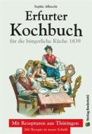 Ebook ERFURTER KOCHBUCH für die bürgerliche Küche 1 di Sophie Albrecht edito da Verlag Rockstuhl
