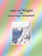 Ebook Isle of Wight di A. R. Hope Moncrieff edito da Publisher s11838