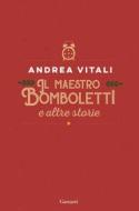 Ebook Il maestro Bomboletti e altre storie di Andrea Vitali edito da Garzanti