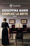 Ebook Complice la notte di Giuseppina Manin edito da Guanda
