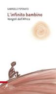 Ebook L' infinito bambino. Vangeli dall'Africa di Gabriele Pipinato edito da Edizioni Messaggero Padova