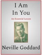 Ebook I Am In You di Neville Goddard edito da Andura Publishing