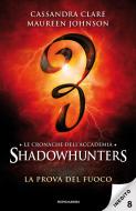 Ebook Le cronache dell'Accademia Shadowhunters - 8. La prova del fuoco di Johnson Maureen, Clare Cassandra edito da Mondadori