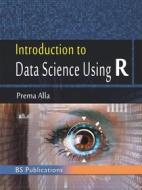 Ebook Introduction to Data Science Using R di Prema Alla edito da BSP BOOKS