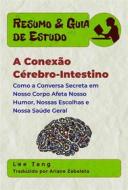 Ebook Resumo & Guia De Estudo - A Conexão Cérebro-Intestino di Lee Tang edito da LMT Press