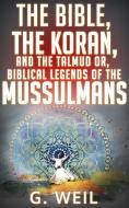 Ebook The Bible, The Koran, and the Talmud or, biblical legends of the mussulmans di G. Weil edito da anna ruggieri