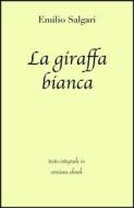 Ebook La giraffa bianca di Emilio Salgari in ebook di grandi Classici, Emilio Salgari edito da Grandi Classici