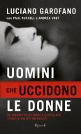 Ebook Uomini che uccidono le donne di Garofano Luciano edito da Rizzoli