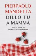 Ebook Dillo tu a mammà di Mandetta Pierpaolo edito da Rizzoli