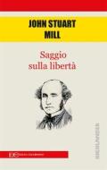 Ebook Saggio sulla libertà di John Stuart Mill edito da Edizioni Clandestine