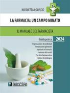 Ebook La Farmacia: un campo minato. Il Manuale del Farmacista 2024 di Nicoletta Loliscio edito da Società Editrice Esculapio